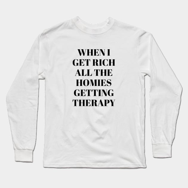 When I get rich all the homies getting therapy Long Sleeve T-Shirt by Pictandra